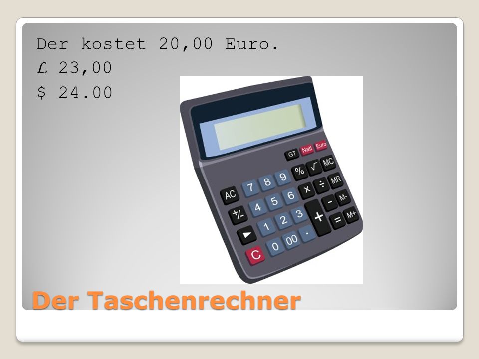 Der Taschenrechner Der kostet 20,00 Euro. L 23,00 $ 24.00