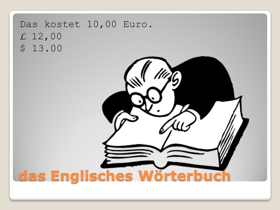 das Englisches Wörterbuch Das kostet 10,00 Euro. L 12,00 $ 13.00