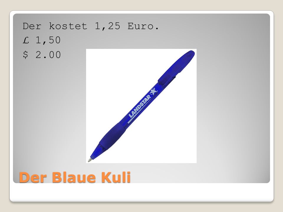 Der Blaue Kuli Der kostet 1,25 Euro. L 1,50 $ 2.00
