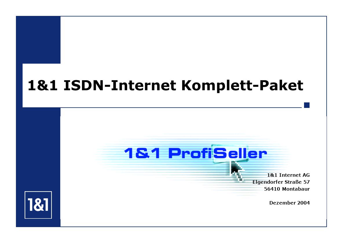 1&1 ISDN-Internet Komplett-Paket 1&1 Internet AG Elgendorfer Straße Montabaur Dezember 2004