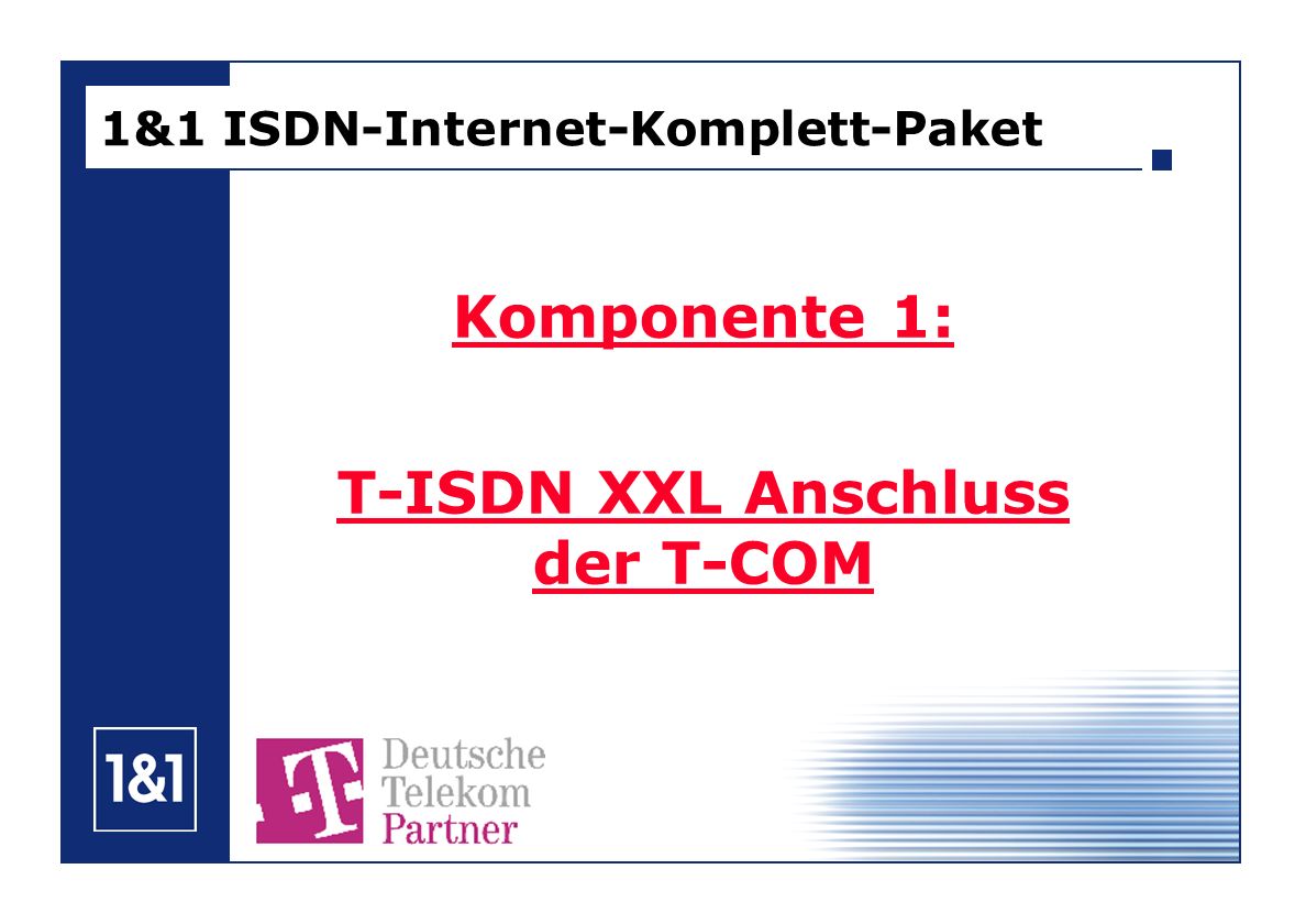 1&1 ISDN-Internet-Komplett-Paket Komponente 1: T-ISDN XXL Anschluss der T-COM