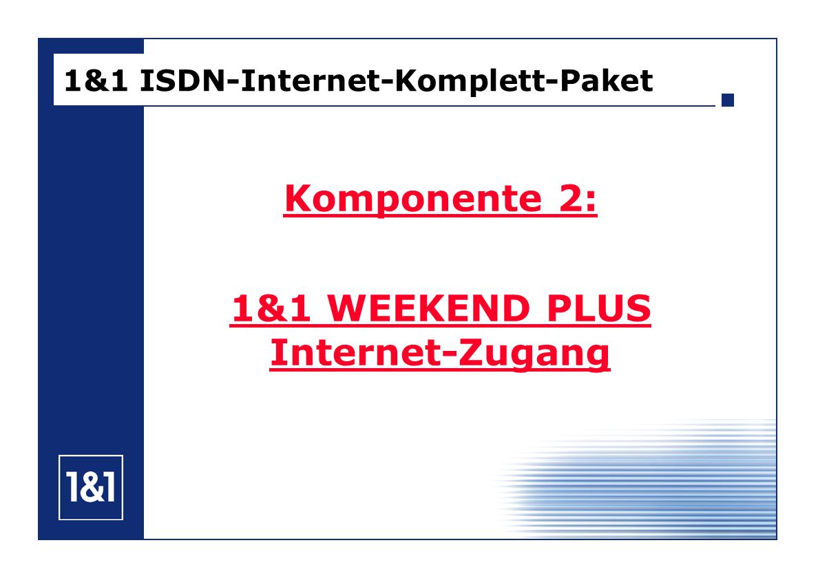 1&1 ISDN-Internet-Komplett-Paket Komponente 2: 1&1 WEEKEND PLUS Internet-Zugang