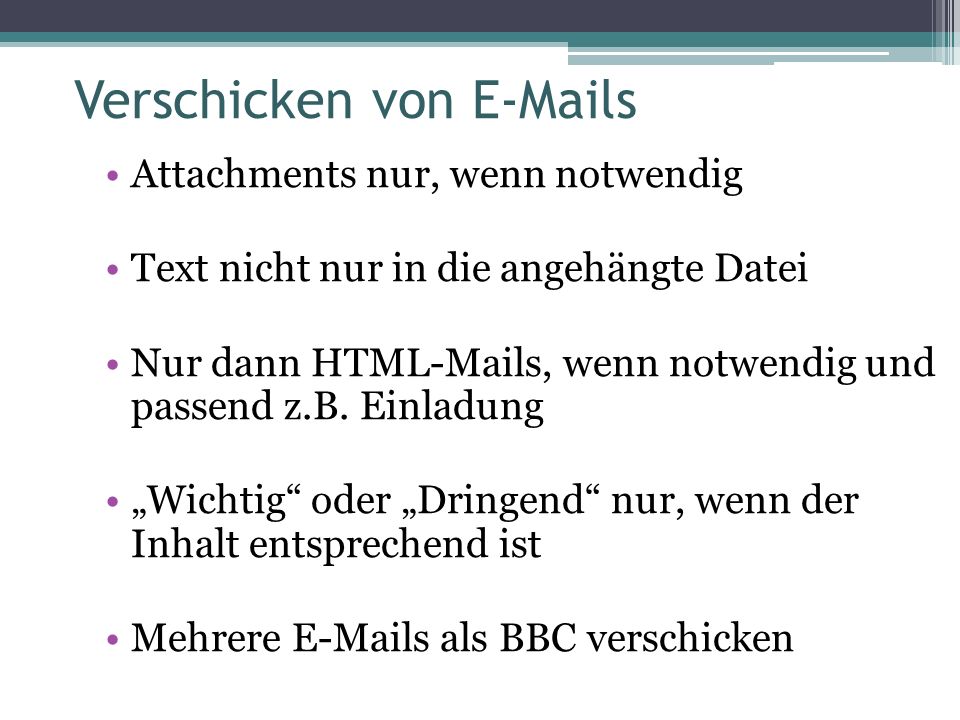 Verschicken von  s Attachments nur, wenn notwendig Text nicht nur in die angehängte Datei Nur dann HTML-Mails, wenn notwendig und passend z.B.