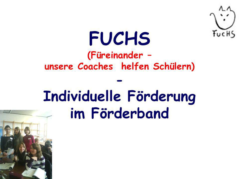 FUCHS (Füreinander – unsere Coaches helfen Schülern) - Individuelle Förderung im Förderband