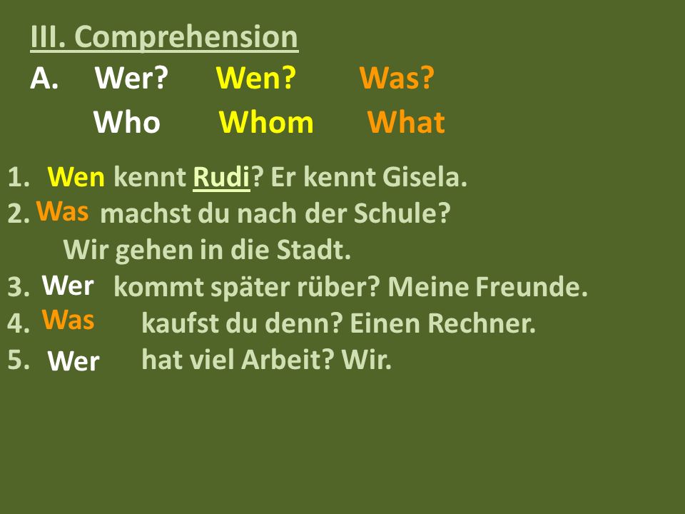III. Comprehension A.Wer. Wen. Was. 1. kennt Rudi.
