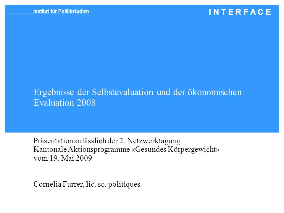 Institut für Politikstudien I N T E R F A C E Ergebnisse der Selbstevaluation und der ökonomischen Evaluation 2008 Präsentation anlässlich der 2.