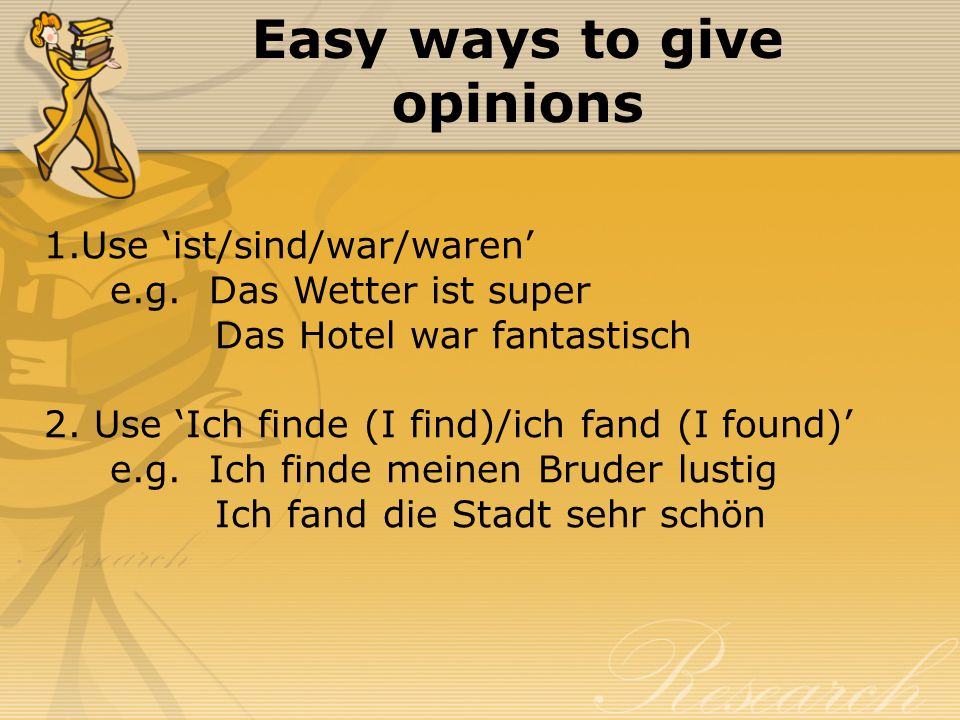 Easy ways to give opinions 1.Use ist/sind/war/waren e.g.