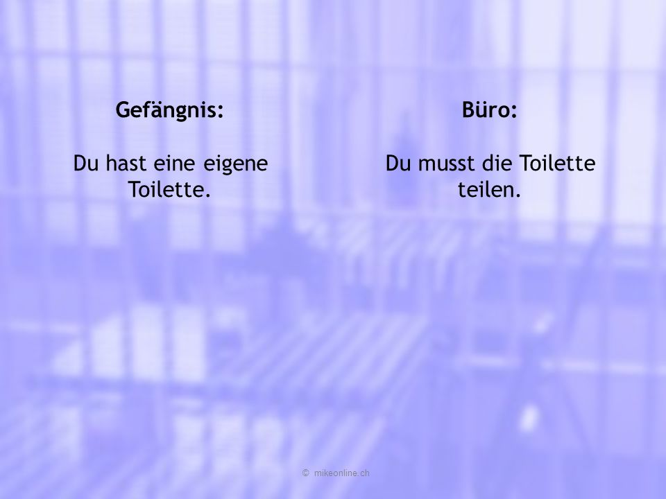 Gefängnis: Du hast eine eigene Toilette. Büro: Du musst die Toilette teilen. © mikeonline.ch