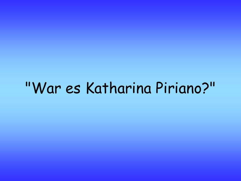 War es Katharina Piriano