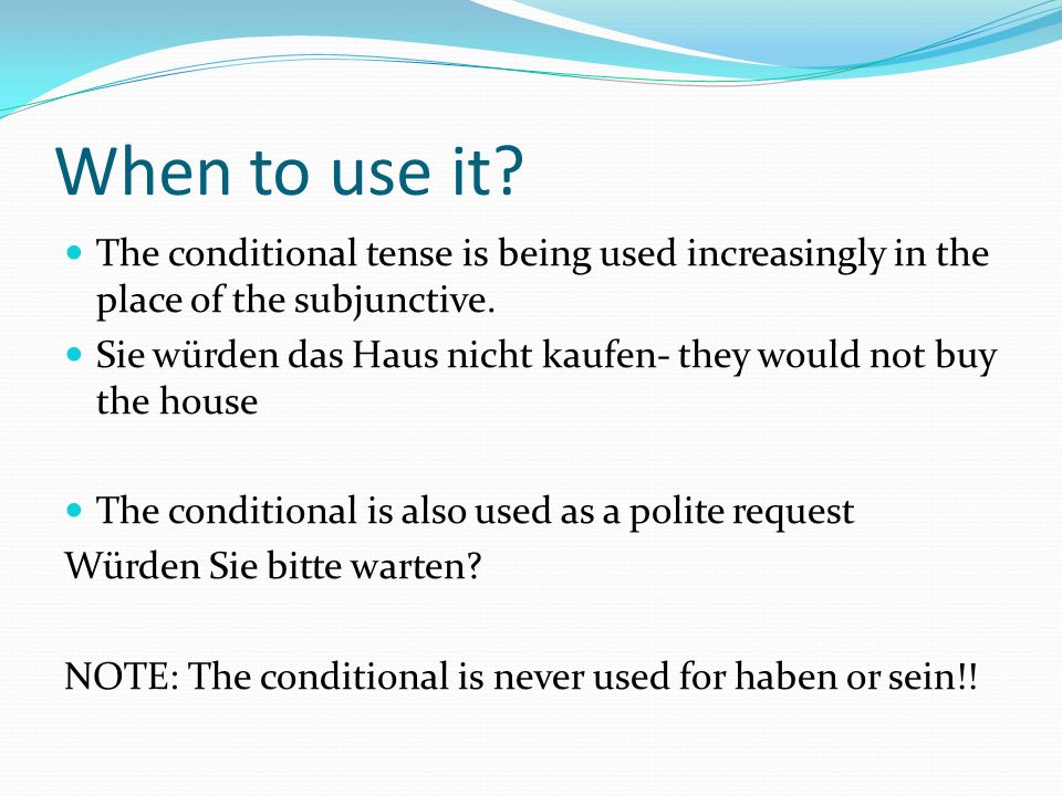 When to use it. The conditional tense is being used increasingly in the place of the subjunctive.