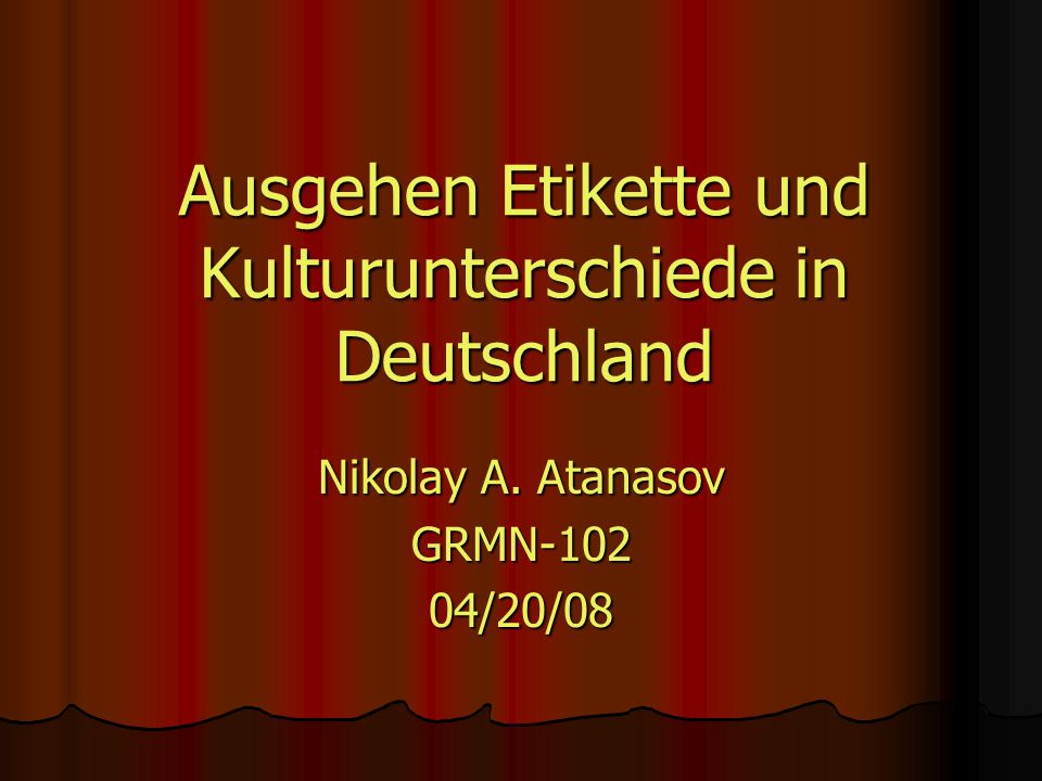Ausgehen Etikette und Kulturunterschiede in Deutschland Nikolay A. Atanasov GRMN-10204/20/08