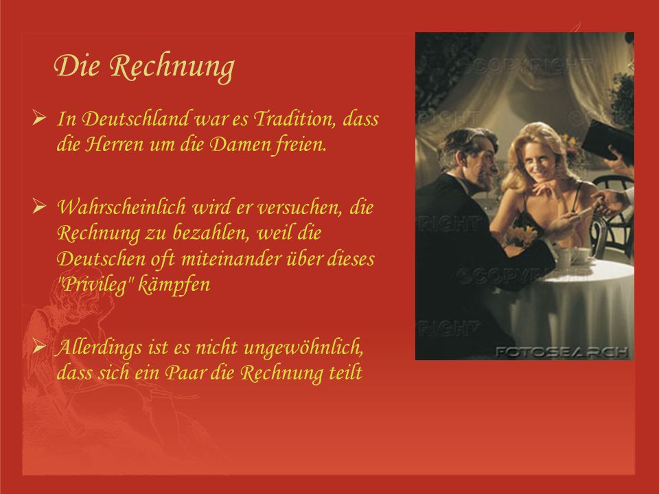 Die Rechnung In Deutschland war es Tradition, dass die Herren um die Damen freien.