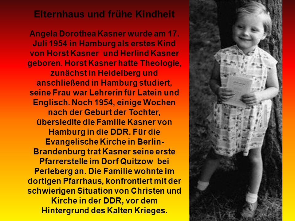 Elternhaus und frühe Kindheit Angela Dorothea Kasner wurde am 17.