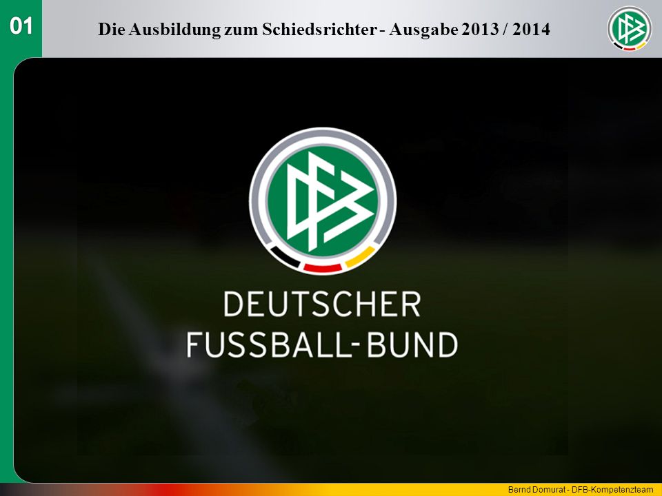 Die Ausbildung zum Schiedsrichter - Ausgabe 2013 / 2014 Bernd Domurat - DFB-Kompetenzteam