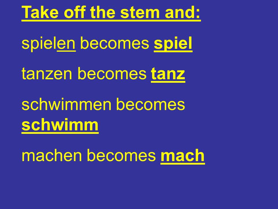 Verbs in German All German verbs consist of two parts.All German verbs consist of two parts.