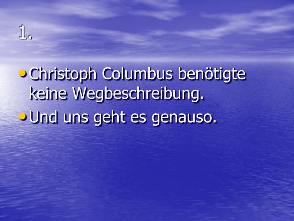 1.1. Christoph Columbus benötigte keine Wegbeschreibung.