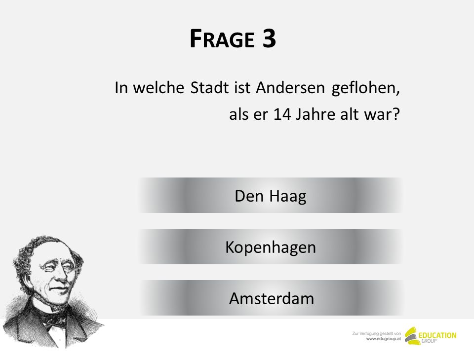F RAGE 3 Den Haag In welche Stadt ist Andersen geflohen, als er 14 Jahre alt war.