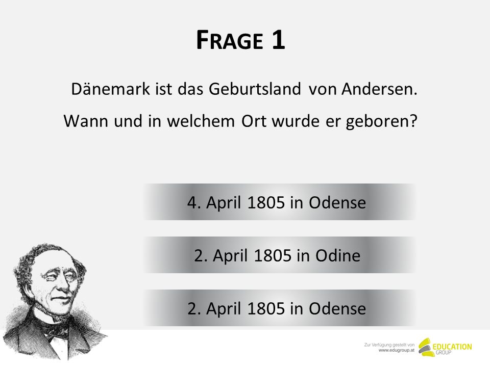 F RAGE 1 4. April 1805 in Odense Dänemark ist das Geburtsland von Andersen.