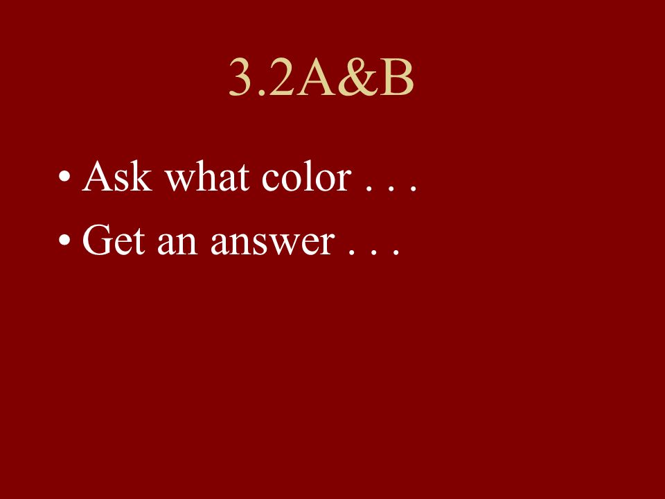 3.2A&B Ask what color... Get an answer...
