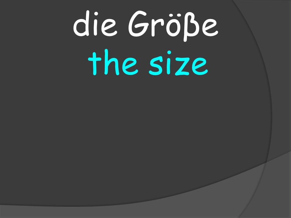 the size die Gröβe