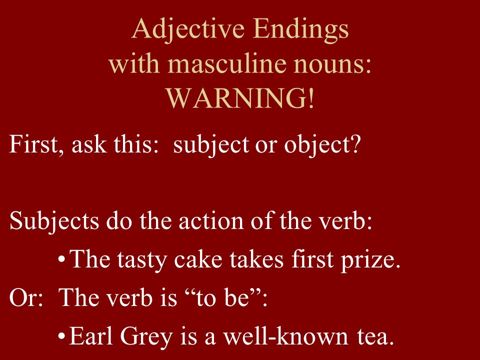 Adjective Endings with masculine nouns: WARNING. First, ask this: subject or object.