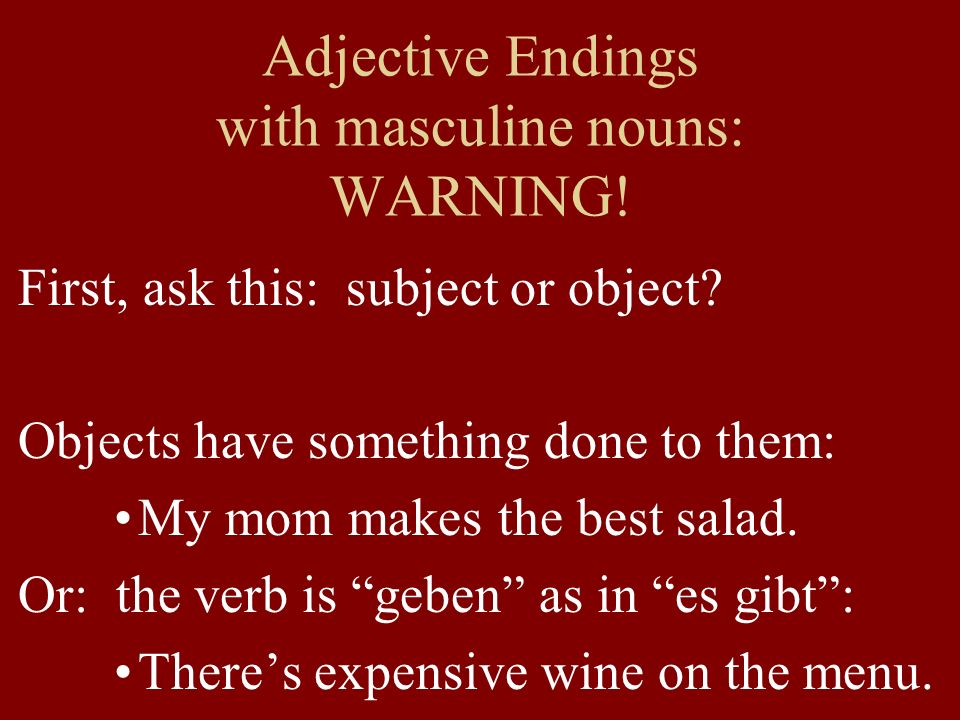 Adjective Endings with masculine nouns: WARNING. First, ask this: subject or object.