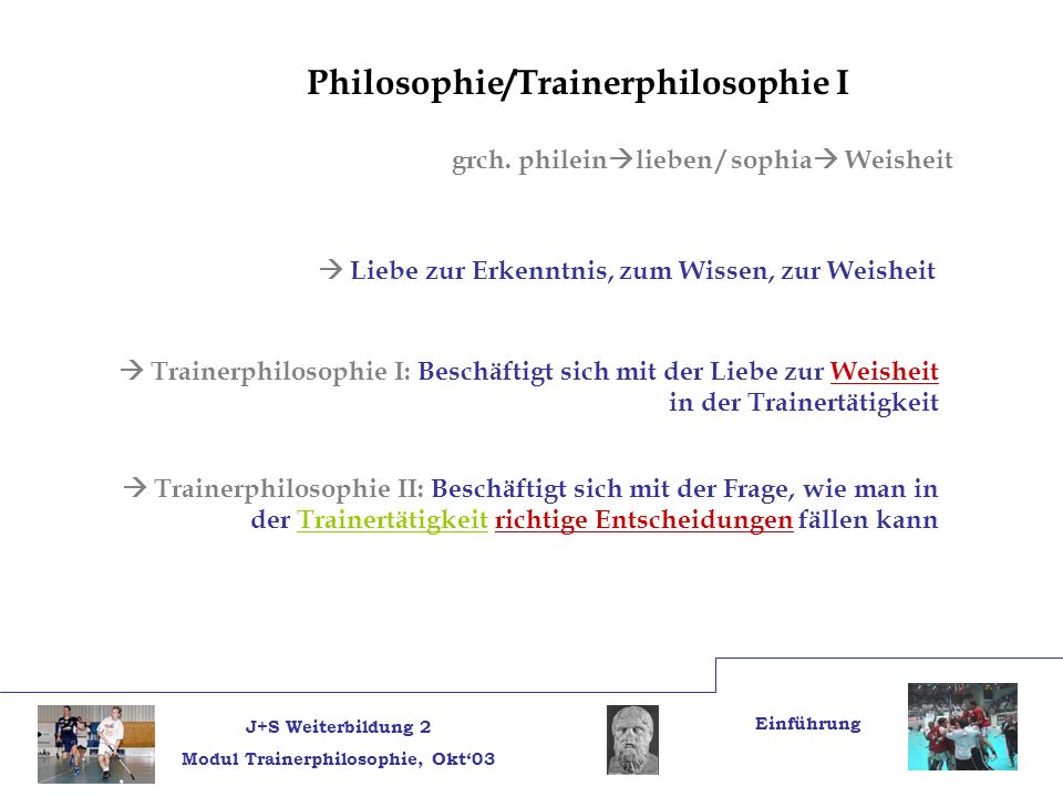 J+S Weiterbildung 2 Modul Trainerphilosophie, Okt03 Einführung Philosophie/Trainerphilosophie I grch.