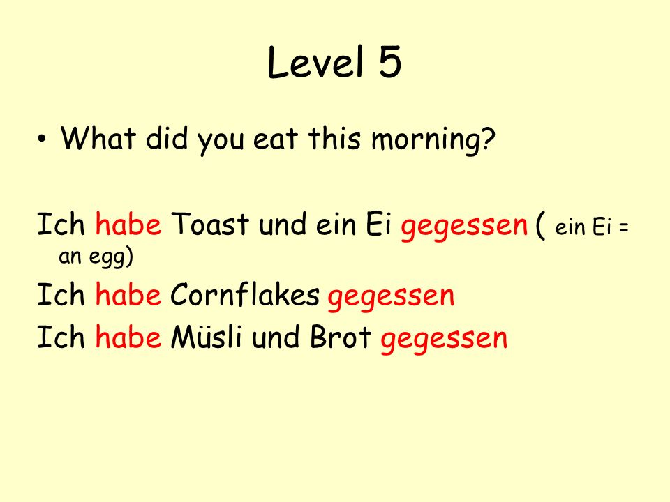 Level 5 What did you eat this morning.