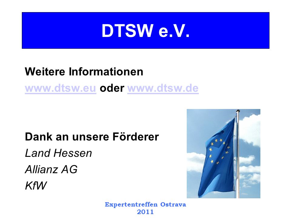 Expertentreffen Ostrava 2011 Weitere Informationen   oder   Dank an unsere Förderer Land Hessen Allianz AG KfW DTSW e.V.