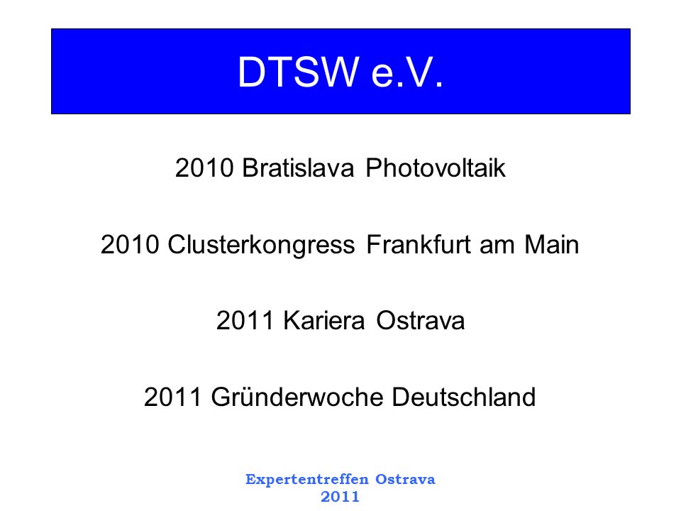 2010 Bratislava Photovoltaik 2010 Clusterkongress Frankfurt am Main 2011 Kariera Ostrava 2011 Gründerwoche Deutschland DTSW e.V.