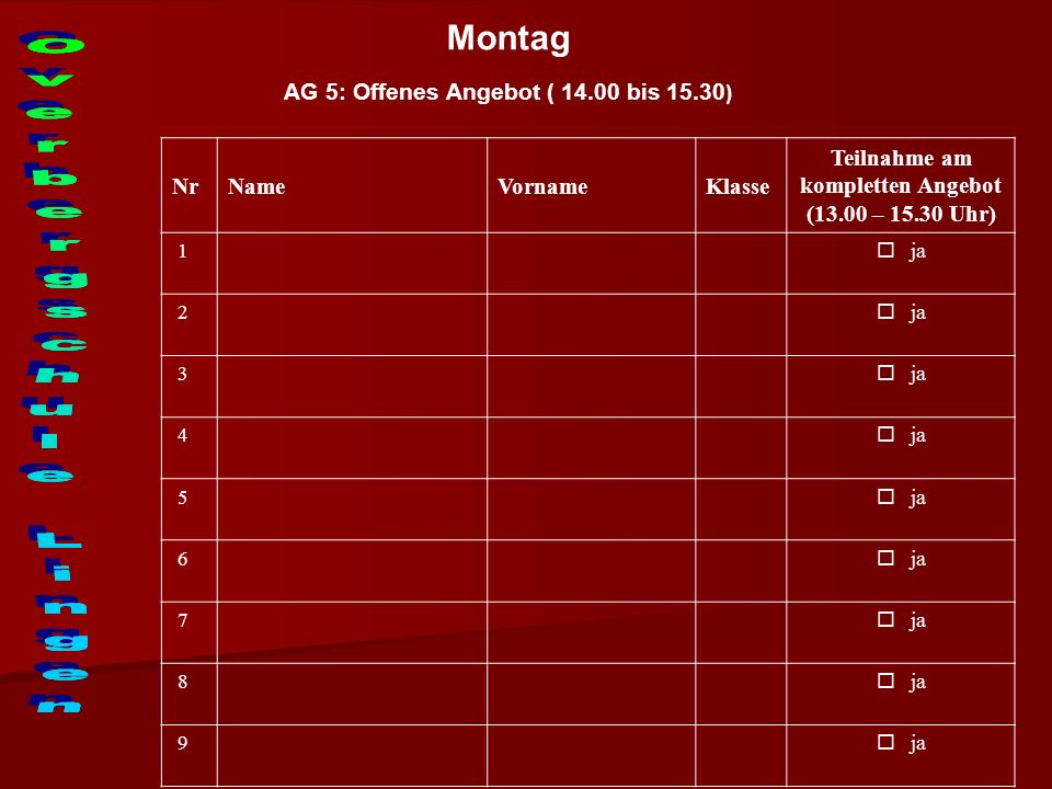 Montag AG 5: Offenes Angebot ( bis ) NrNameVornameKlasse Teilnahme am kompletten Angebot (13.00 – Uhr) 1 ja