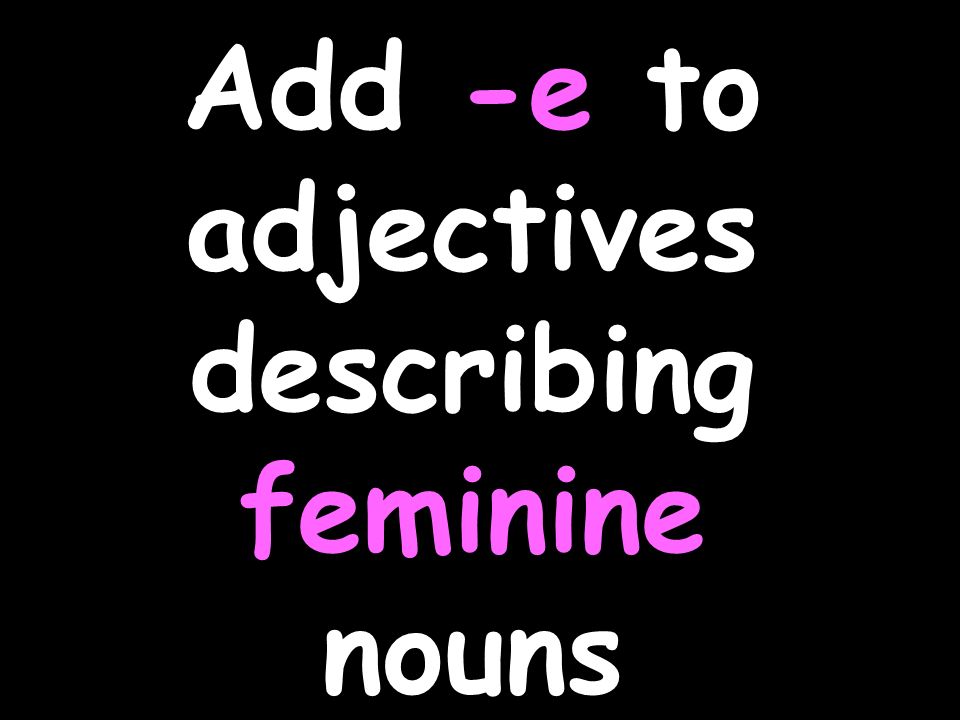 Add –en to adjectives describing masculine nouns