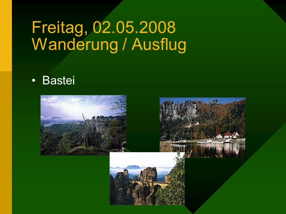Freitag, Wanderung / Ausflug 08/09:00 Uhr Fahrt mit S-Bahn in das Elbsandsteingebirge bis Stadt Wehlen Wanderung zum Basteifelsen – Strecke ca.