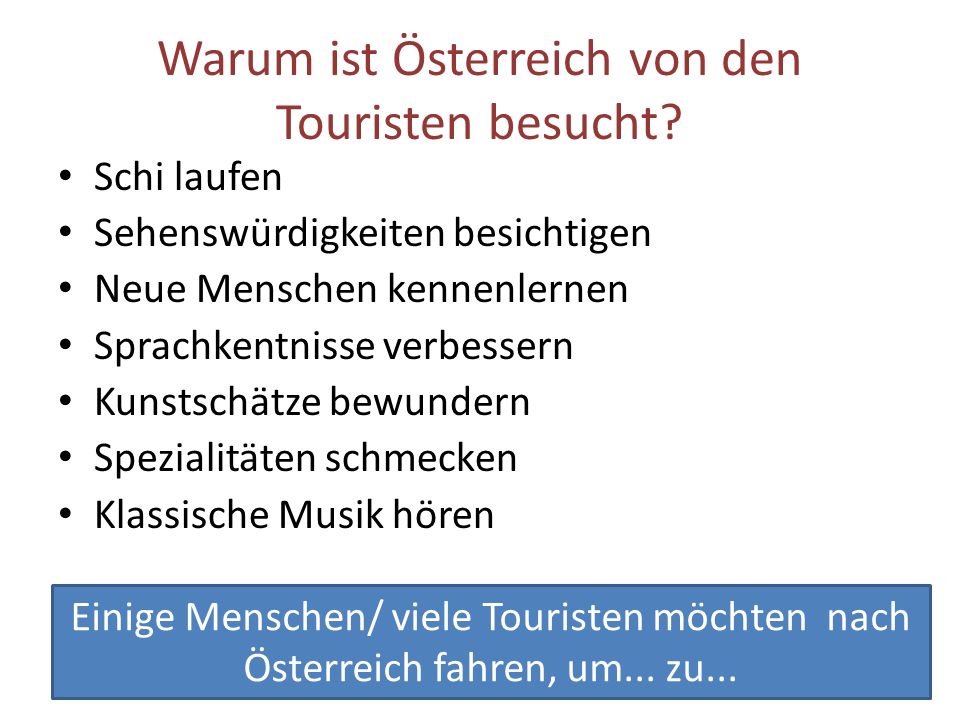 Einige Menschen/ viele Touristen möchten nach Österreich fahren, um...