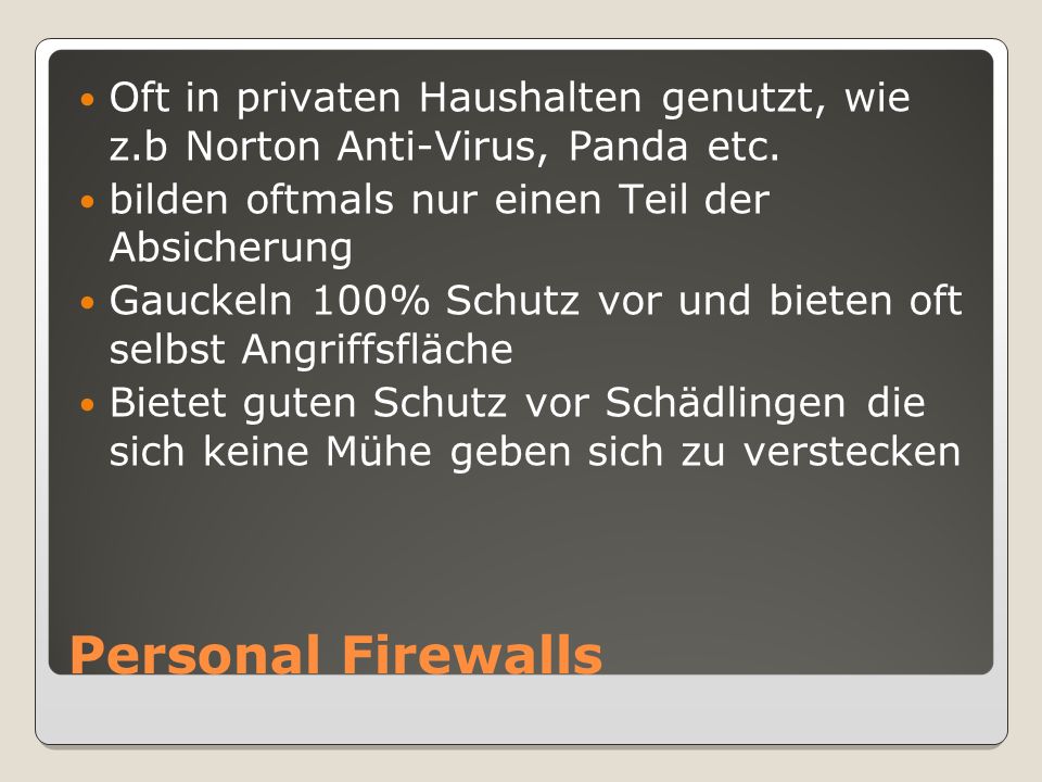 Personal Firewalls Oft in privaten Haushalten genutzt, wie z.b Norton Anti-Virus, Panda etc.
