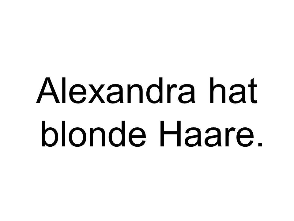 Alexandra hat blonde Haare.
