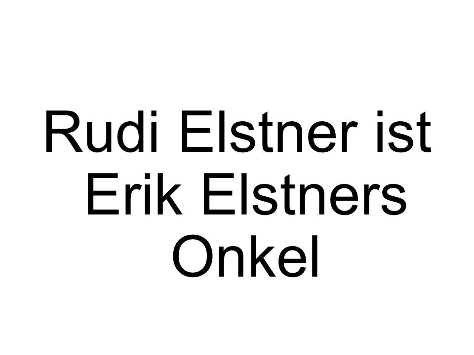 Rudi Elstner ist Erik Elstners Onkel