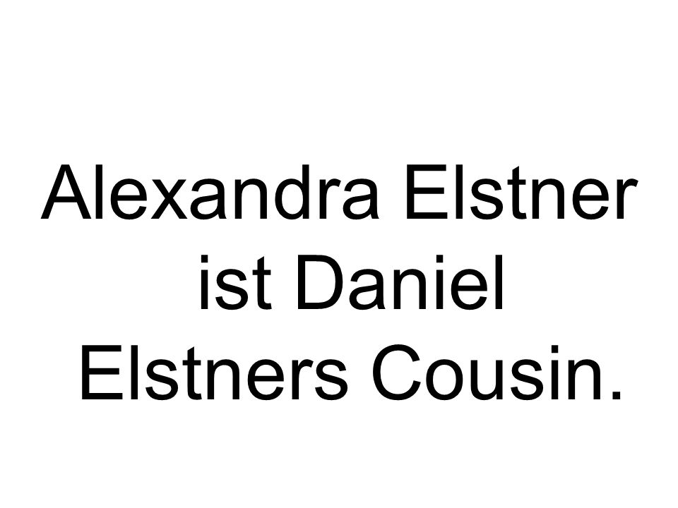 Alexandra Elstner ist Daniel Elstners Cousin.