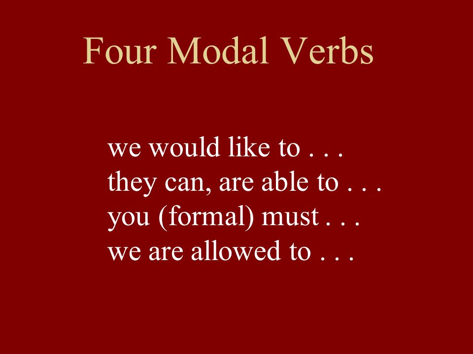 Four Modal Verbs we would like to... they can, are able to...