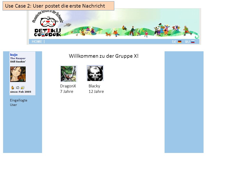 DragonX 7 Jahre Blacky 12 Jahre Use Case 2: User postet die erste Nachricht Eingellogte User Willkommen zu der Gruppe X!