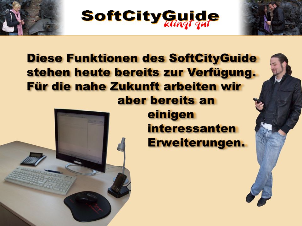 Diese Funktionen des SoftCityGuide stehen heute bereits zur Verfügung.