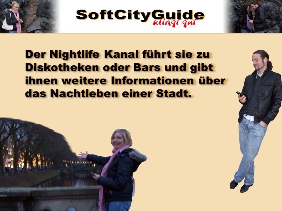 Der Nightlife Kanal führt sie zu Diskotheken oder Bars und gibt ihnen weitere Informationen über das Nachtleben einer Stadt.