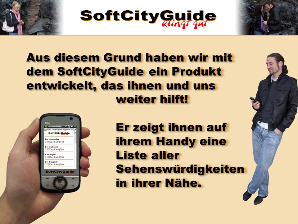 Aus diesem Grund haben wir mit dem SoftCityGuide ein Produkt entwickelt, das ihnen und uns weiter hilft.