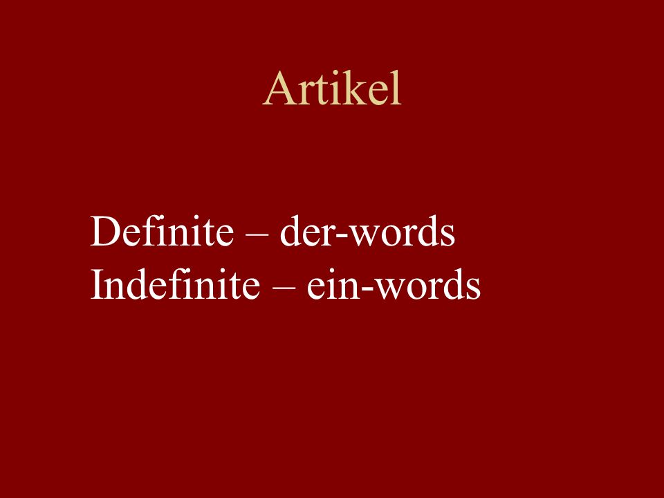 Artikel Definite – der-words Indefinite – ein-words