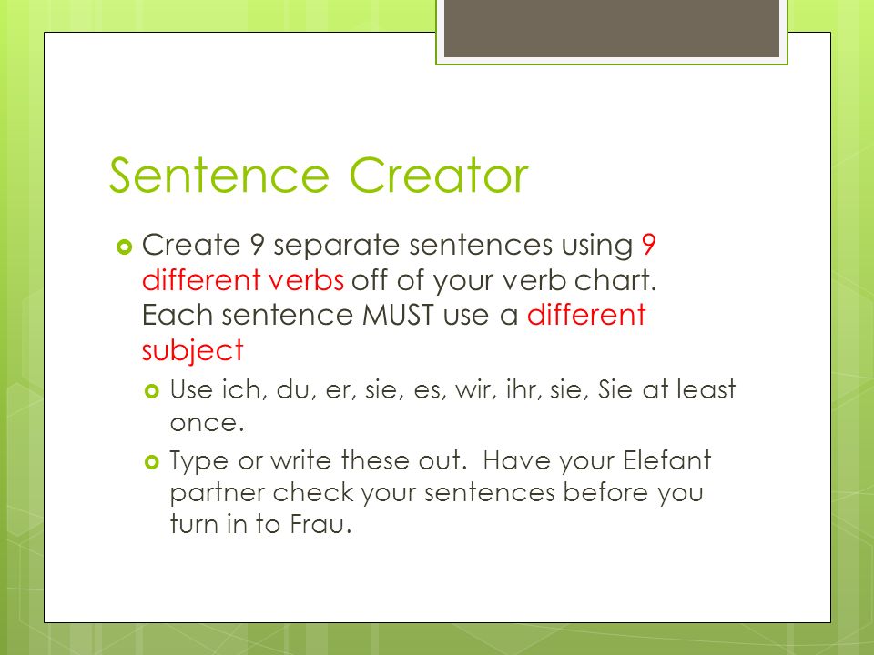 Sentence Creator Create 9 separate sentences using 9 different verbs off of your verb chart.