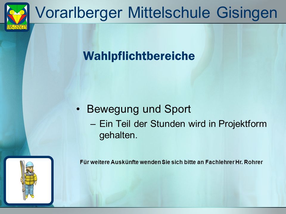 Vorarlberger Mittelschule Gisingen Bewegung und Sport –Ein Teil der Stunden wird in Projektform gehalten.