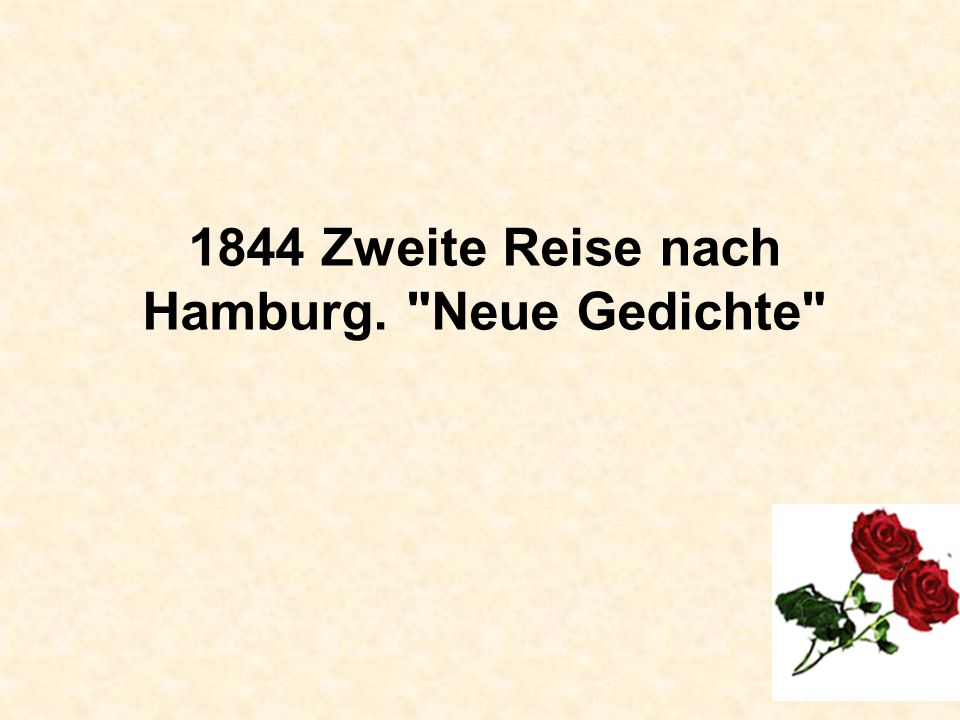 1844 Zweite Reise nach Hamburg. Neue Gedichte