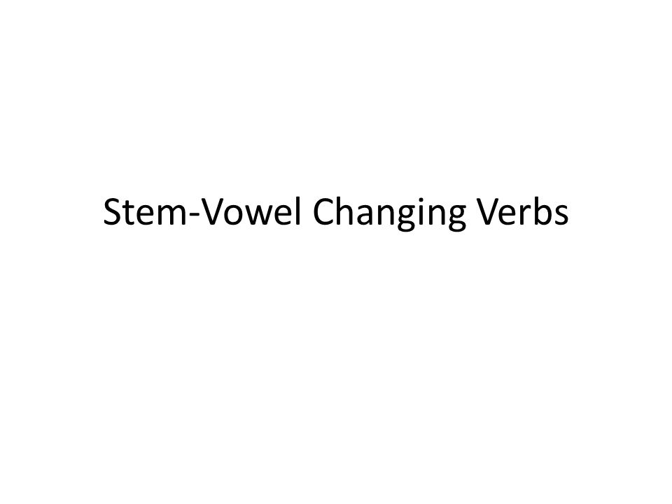 Stem-Vowel Changing Verbs