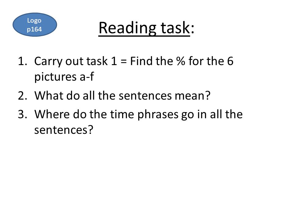 Reading task: 1.Carry out task 1 = Find the % for the 6 pictures a-f 2.What do all the sentences mean.