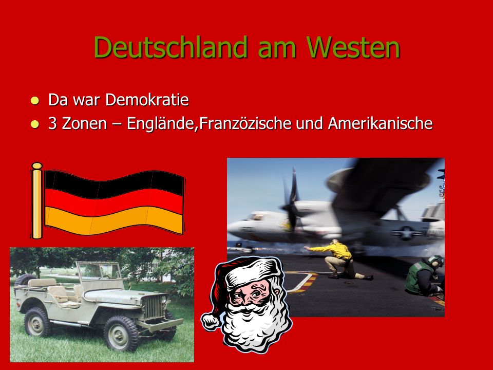 Deutschland am Westen Da war Demokratie Da war Demokratie 3 Zonen – Englände,Franzözische und Amerikanische 3 Zonen – Englände,Franzözische und Amerikanische
